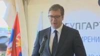 Вучич: Никой в Сърбия няма да каже лоша дума за българите и България